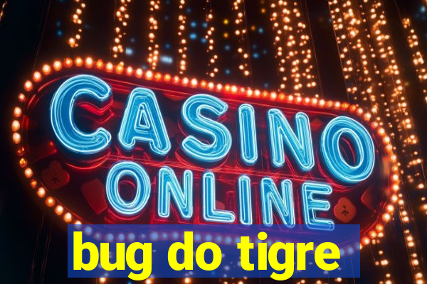 bug do tigre